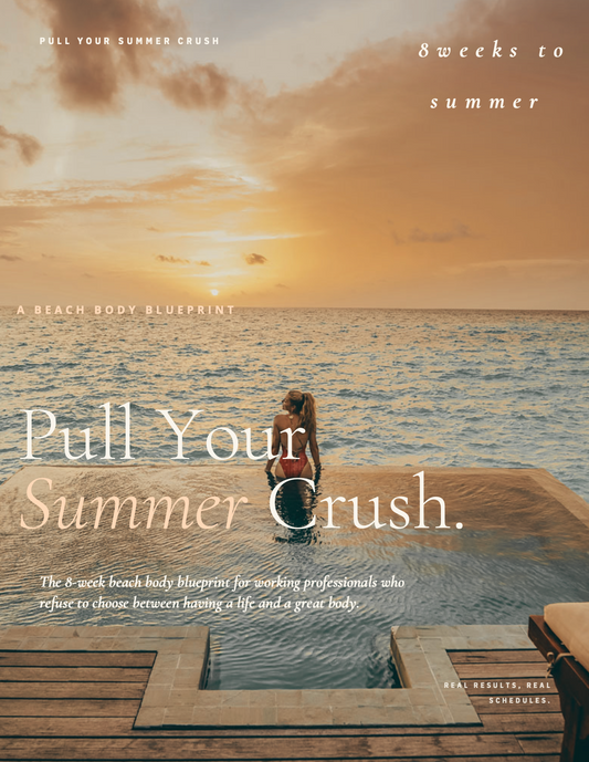 Pull Your Summer Crush: The 8-Week Beach Body Blueprint